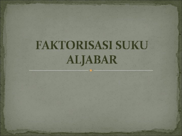 FAKTORISASI SUKU ALJABAR 