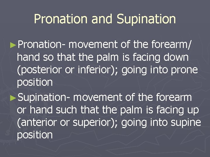 Pronation and Supination ►Pronation- movement of the forearm/ hand so that the palm is