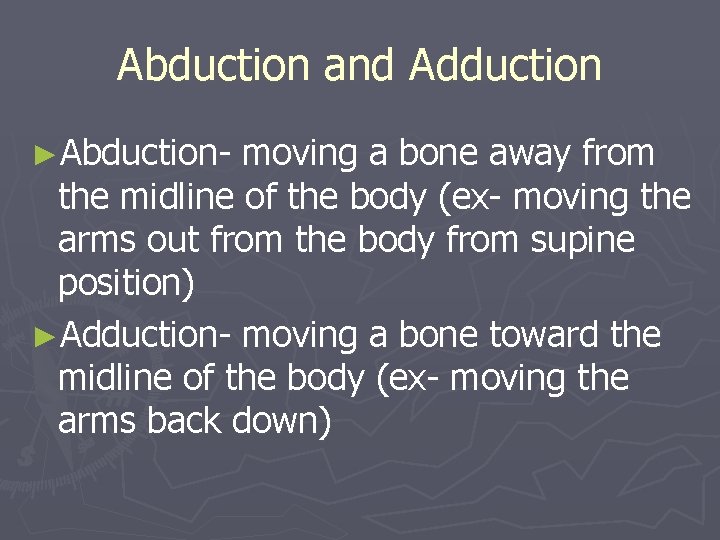 Abduction and Adduction ►Abduction- moving a bone away from the midline of the body