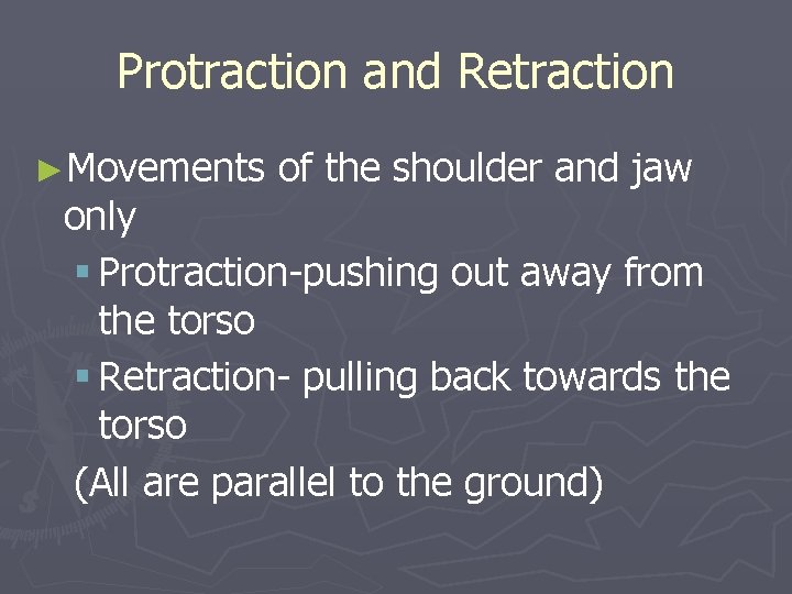 Protraction and Retraction ►Movements of the shoulder and jaw only § Protraction-pushing out away