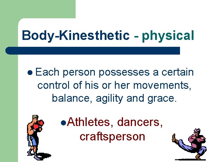 Body-Kinesthetic - physical l Each person possesses a certain control of his or her