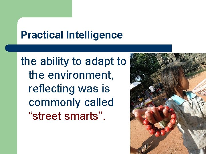 Practical Intelligence the ability to adapt to the environment, reflecting was is commonly called