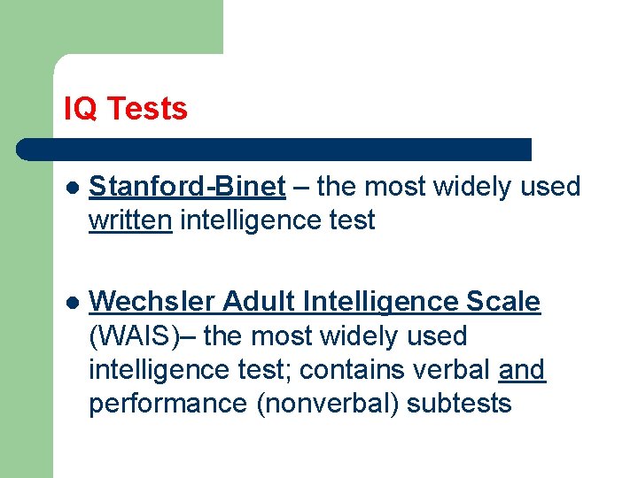 IQ Tests l Stanford-Binet – the most widely used written intelligence test l Wechsler