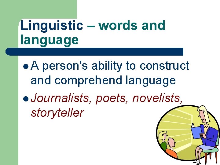 Linguistic – words and language l A person's ability to construct and comprehend language