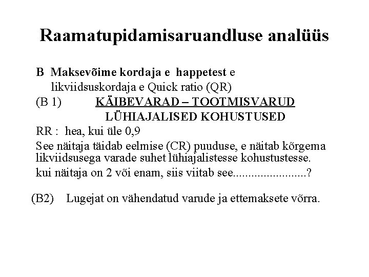 Raamatupidamisaruandluse analüüs B Maksevõime kordaja e happetest e likviidsuskordaja e Quick ratio (QR) (B