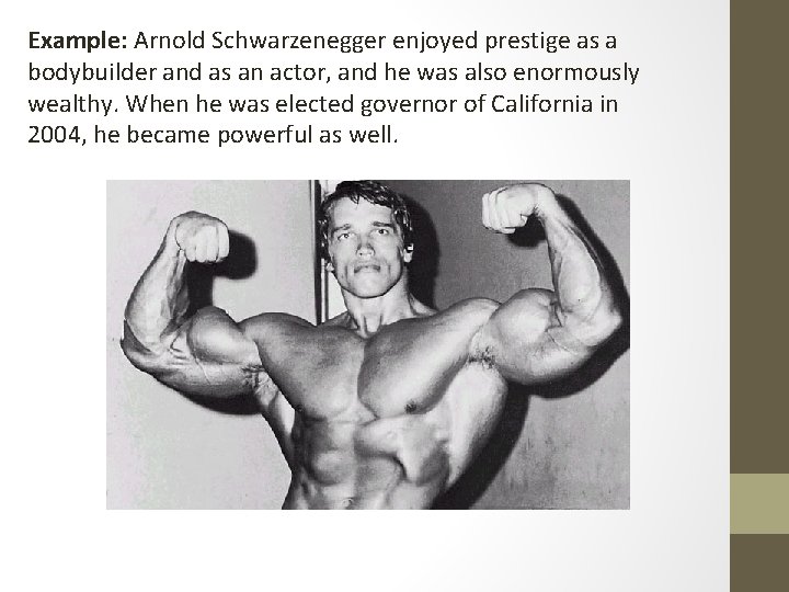 Example: Arnold Schwarzenegger enjoyed prestige as a bodybuilder and as an actor, and he Example: Arnold Schwarzenegger enjoyed prestige as a bodybuilder and as an actor, and he