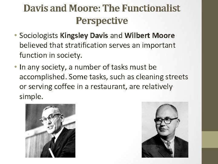 Davis and Moore: The Functionalist Perspective • Sociologists Kingsley Davis and Wilbert Moore believed Davis and Moore: The Functionalist Perspective • Sociologists Kingsley Davis and Wilbert Moore believed