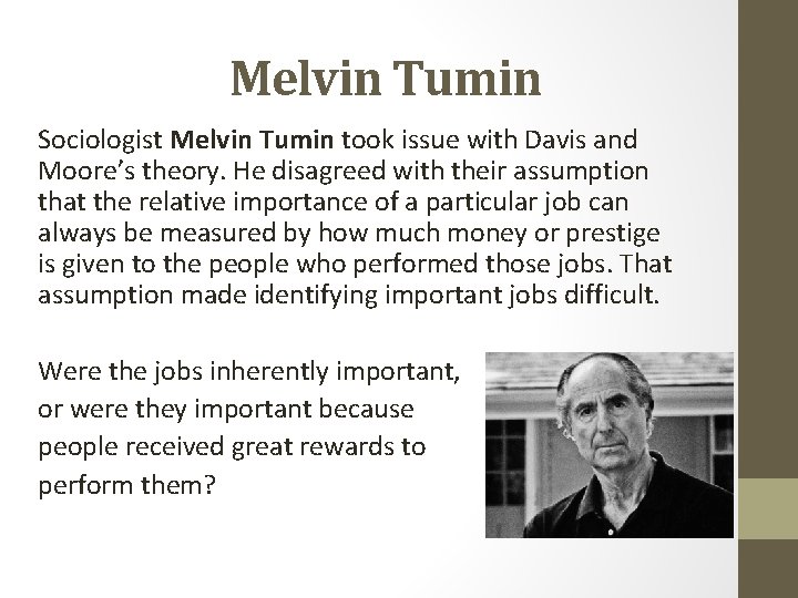 Melvin Tumin Sociologist Melvin Tumin took issue with Davis and Moore’s theory. He disagreed Melvin Tumin Sociologist Melvin Tumin took issue with Davis and Moore’s theory. He disagreed