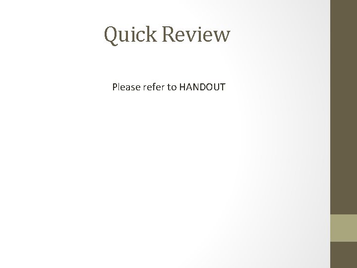 Quick Review Please refer to HANDOUT Quick Review Please refer to HANDOUT