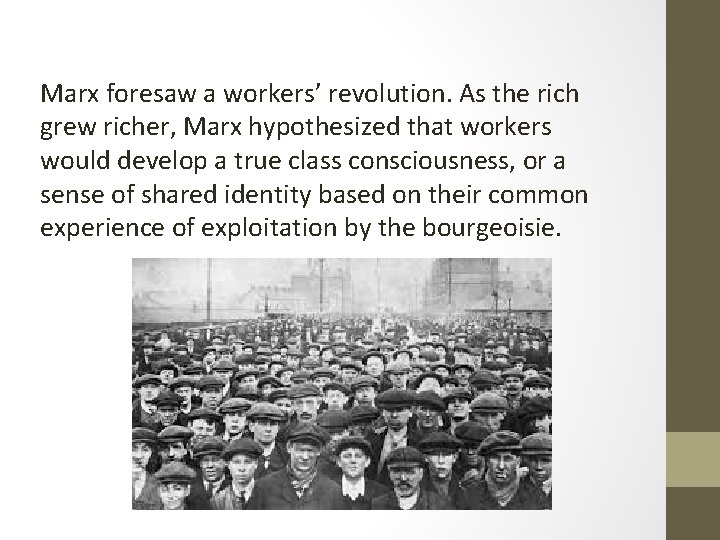 Marx foresaw a workers’ revolution. As the rich grew richer, Marx hypothesized that workers Marx foresaw a workers’ revolution. As the rich grew richer, Marx hypothesized that workers