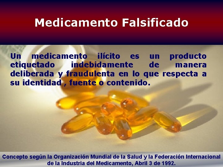 Medicamento Falsificado Un medicamento ilícito es un producto etiquetado indebidamente de manera deliberada y