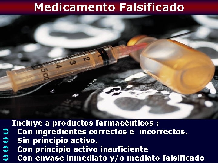 Medicamento Falsificado Ü Ü Incluye a productos farmacéuticos : Con ingredientes correctos e incorrectos.