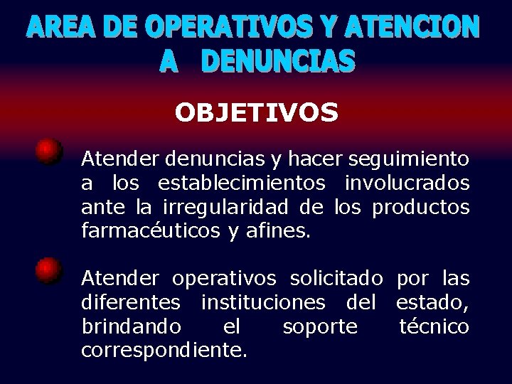 OBJETIVOS Atender denuncias y hacer seguimiento a los establecimientos involucrados ante la irregularidad de