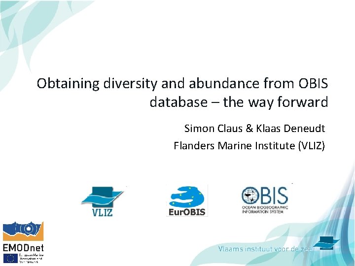 Obtaining diversity and abundance from OBIS database – the way forward Simon Claus &