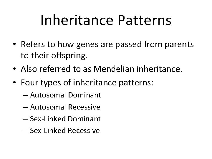 Inheritance Patterns • Refers to how genes are passed from parents to their offspring.