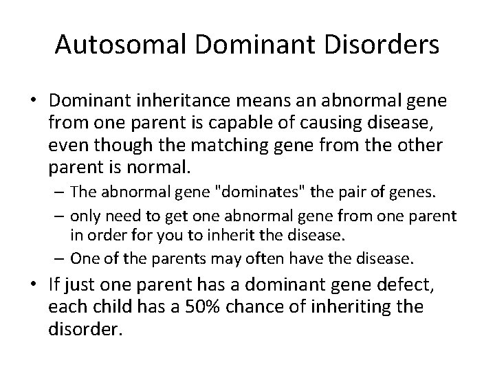 Autosomal Dominant Disorders • Dominant inheritance means an abnormal gene from one parent is