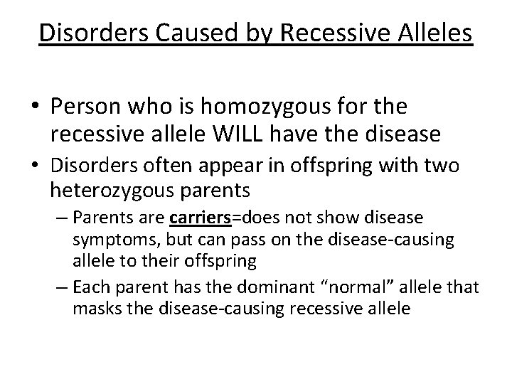 Disorders Caused by Recessive Alleles • Person who is homozygous for the recessive allele