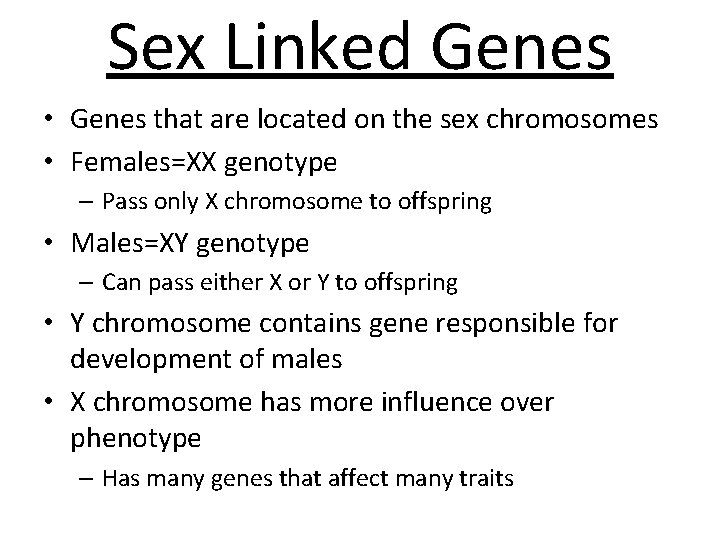 Sex Linked Genes • Genes that are located on the sex chromosomes • Females=XX