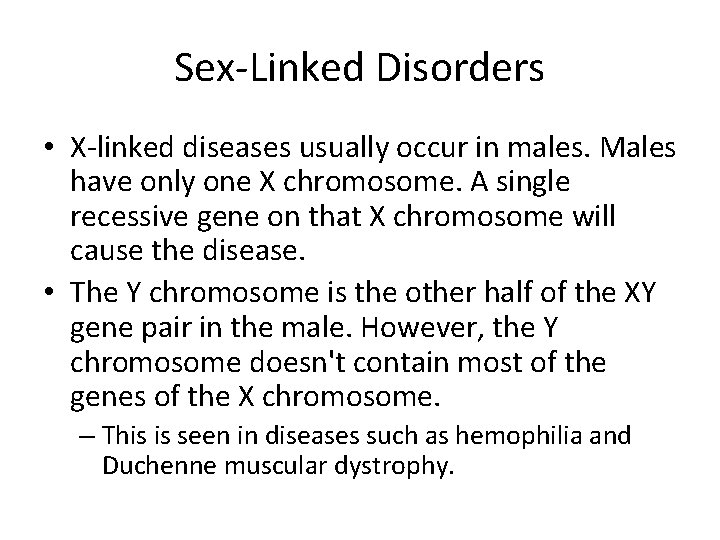 Sex-Linked Disorders • X-linked diseases usually occur in males. Males have only one X