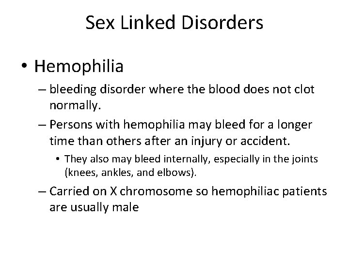 Sex Linked Disorders • Hemophilia – bleeding disorder where the blood does not clot