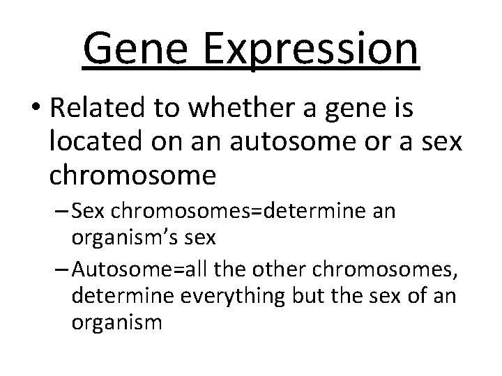 Gene Expression • Related to whether a gene is located on an autosome or
