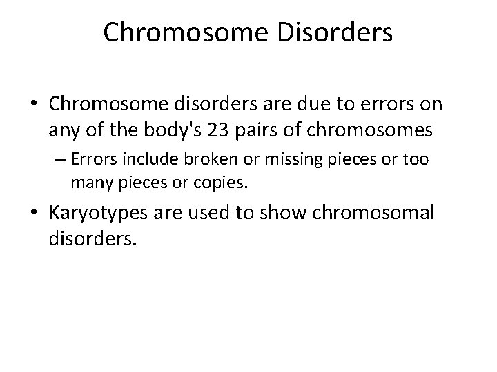 Chromosome Disorders • Chromosome disorders are due to errors on any of the body's