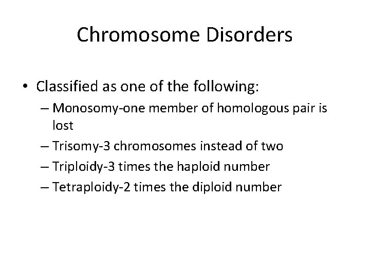 Chromosome Disorders • Classified as one of the following: – Monosomy-one member of homologous