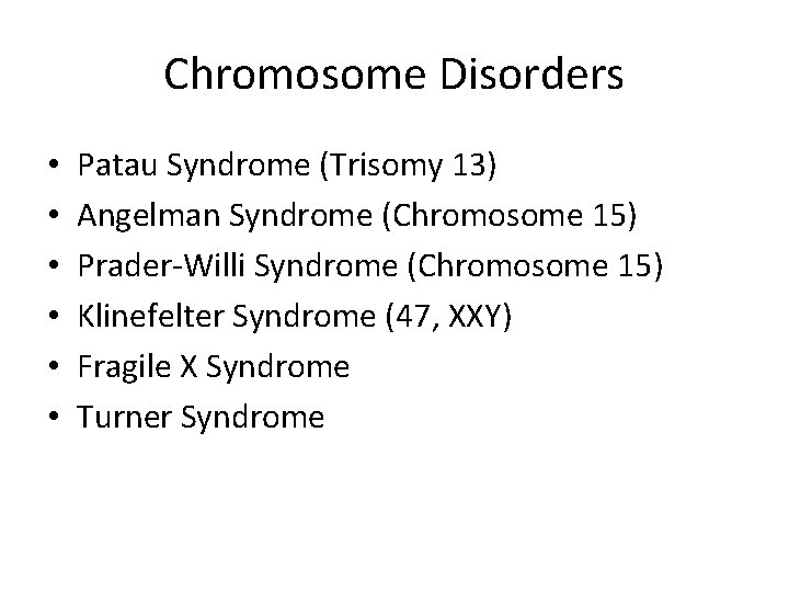 Chromosome Disorders • • • Patau Syndrome (Trisomy 13) Angelman Syndrome (Chromosome 15) Prader-Willi