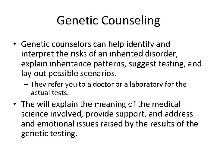 Genetic Counseling • Genetic counselors can help identify and interpret the risks of an