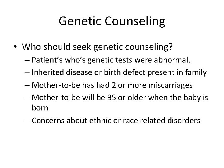Genetic Counseling • Who should seek genetic counseling? – Patient’s who’s genetic tests were