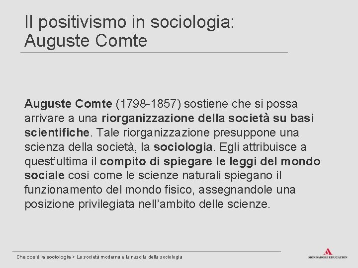 Il positivismo in sociologia: Auguste Comte (1798 -1857) sostiene che si possa arrivare a