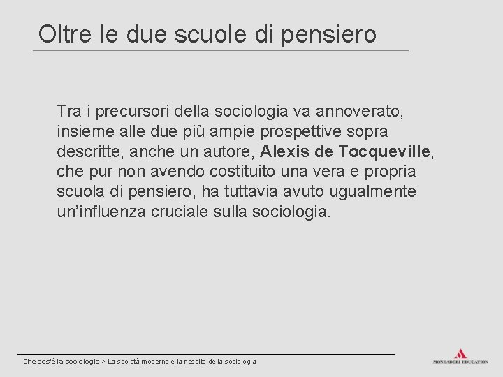 Oltre le due scuole di pensiero Tra i precursori della sociologia va annoverato, insieme