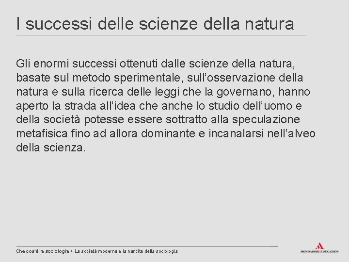 I successi delle scienze della natura Gli enormi successi ottenuti dalle scienze della natura,