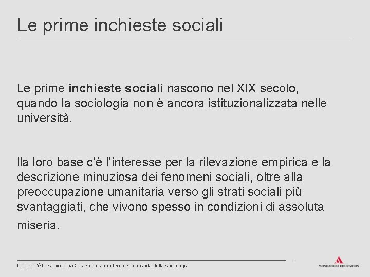 Le prime inchieste sociali nascono nel XIX secolo, quando la sociologia non è ancora