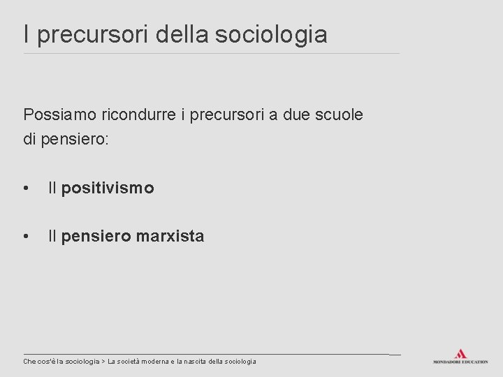 I precursori della sociologia Possiamo ricondurre i precursori a due scuole di pensiero: •