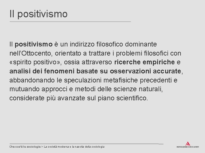 Il positivismo è un indirizzo filosofico dominante nell’Ottocento, orientato a trattare i problemi filosofici