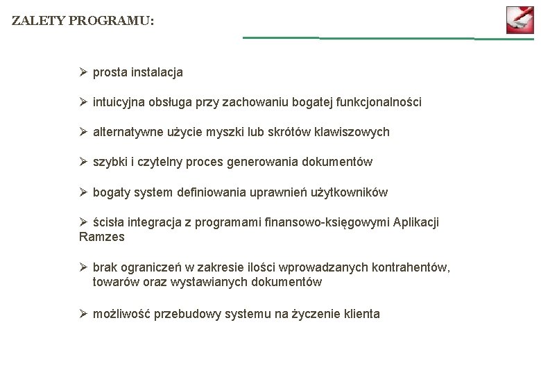 ZALETY PROGRAMU: Ø prosta instalacja Ø intuicyjna obsługa przy zachowaniu bogatej funkcjonalności Ø alternatywne