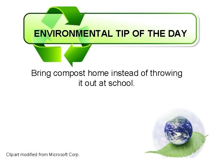 ENVIRONMENTAL TIP OF THE DAY Bring compost home instead of throwing it out at