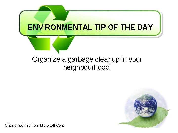 ENVIRONMENTAL TIP OF THE DAY Organize a garbage cleanup in your neighbourhood. Clipart modified