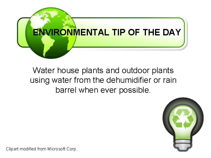 ENVIRONMENTAL TIP OF THE DAY Water house plants and outdoor plants using water from