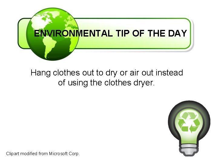 ENVIRONMENTAL TIP OF THE DAY Hang clothes out to dry or air out instead