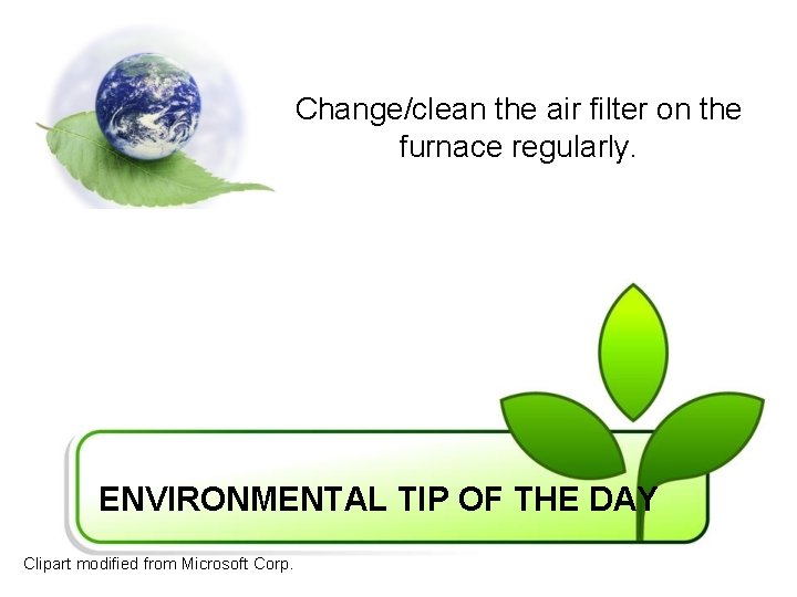 Change/clean the air filter on the furnace regularly. ENVIRONMENTAL TIP OF THE DAY Clipart