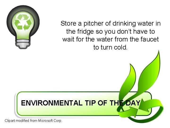 Store a pitcher of drinking water in the fridge so you don’t have to