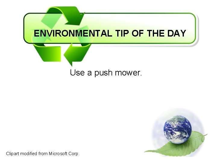 ENVIRONMENTAL TIP OF THE DAY Use a push mower. Clipart modified from Microsoft Corp.