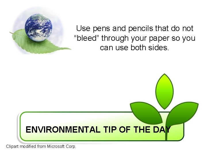 Use pens and pencils that do not “bleed” through your paper so you can