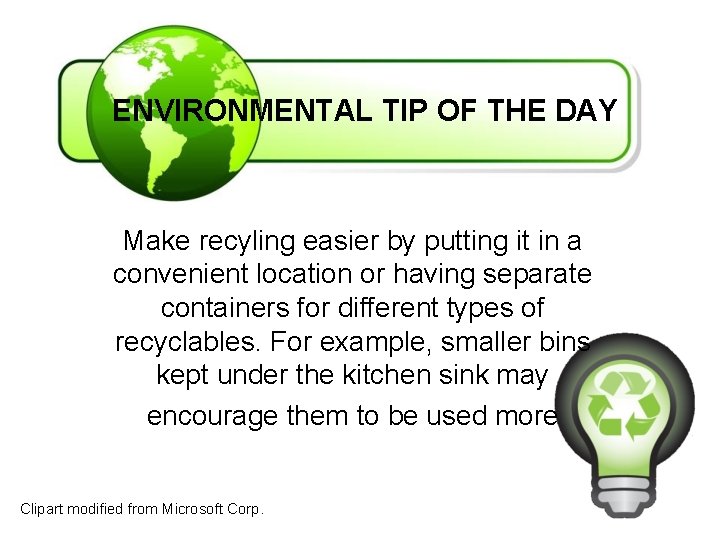 ENVIRONMENTAL TIP OF THE DAY Make recyling easier by putting it in a convenient