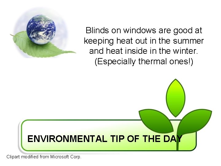 Blinds on windows are good at keeping heat out in the summer and heat