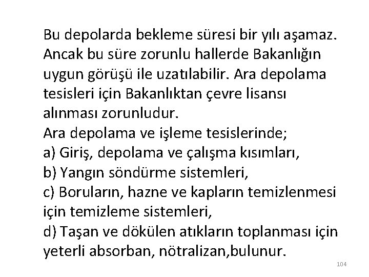 Bu depolarda bekleme süresi bir yılı aşamaz. Ancak bu süre zorunlu hallerde Bakanlığın uygun