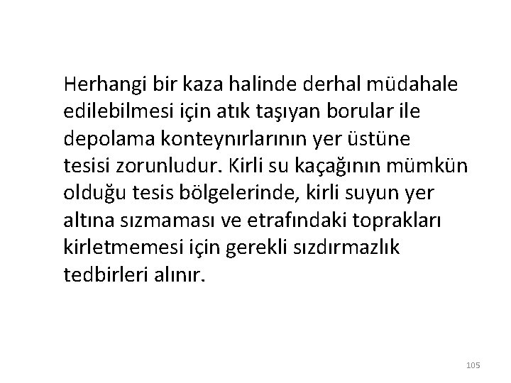 Herhangi bir kaza halinde derhal müdahale edilebilmesi için atık taşıyan borular ile depolama konteynırlarının