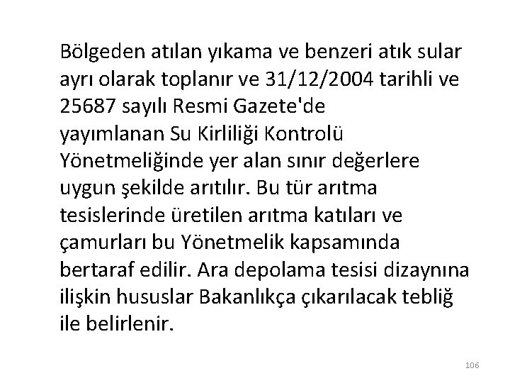 Bölgeden atılan yıkama ve benzeri atık sular ayrı olarak toplanır ve 31/12/2004 tarihli ve